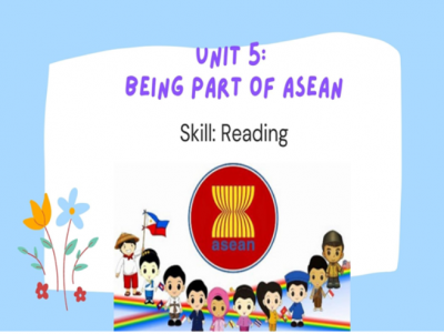 Unit 5: Being part of ASEAN Skill: Reading